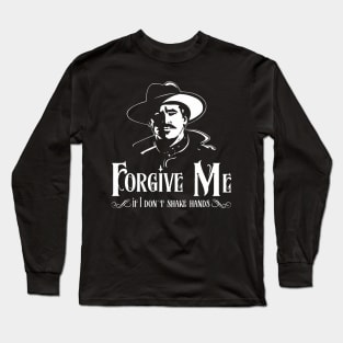 Doc Holiday "Forgive Me if i Don't Shake Hands" Long Sleeve T-Shirt